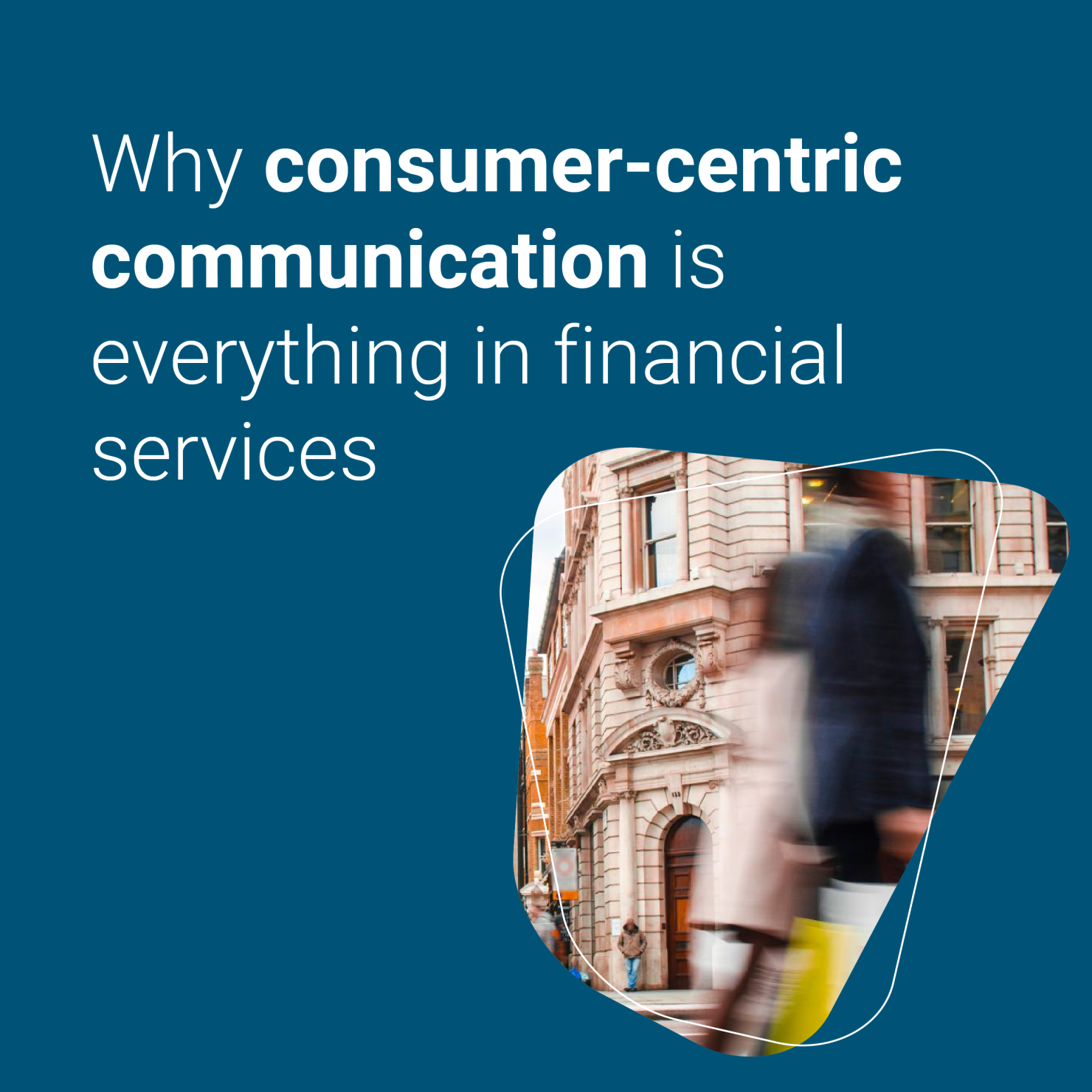 Why consumer centric communication is everything in financial services