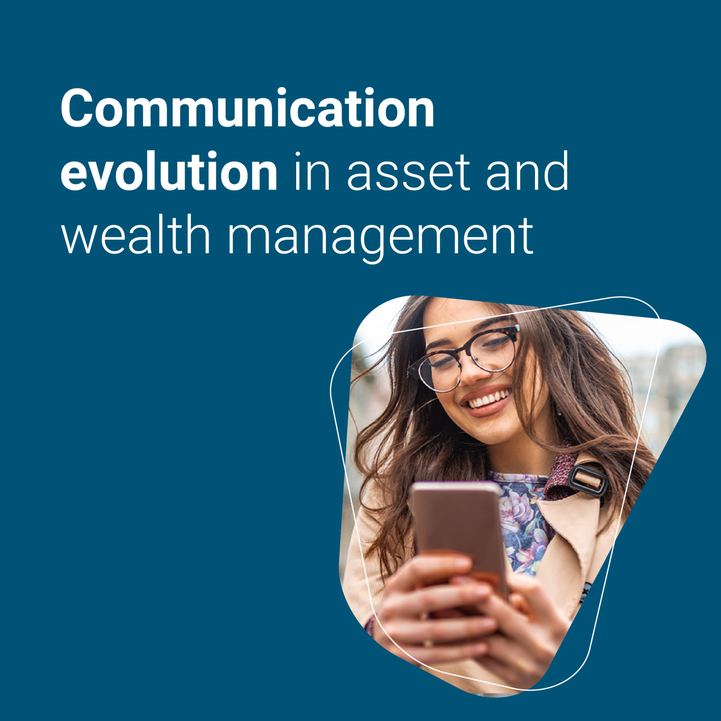 Communication evolution in asset and wealth management 